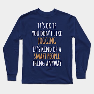 Jogging Funny Gift Idea | It's Ok If You Don't Like Jogging Long Sleeve T-Shirt